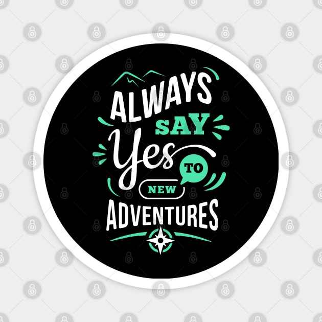 Always say yes to New Adventure Magnet by white.ink